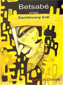 Betsabé aneb Zamilovaný král - Antonín Drábek, Markéta Kejzlarová