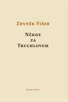 Někde za Truchlovem - Zbyněk Fišer