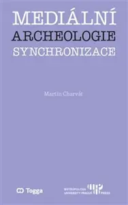 Mediální archeologie synchronizace - Martin Charvát