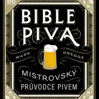 Bible piva - Mistrovský průvodce pivem - Mark Dredge