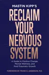Reclaim Your Nervous System - Mastin Kipp