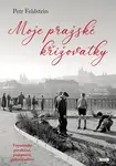 Moje pražské křižovatky - Petr Feldstein