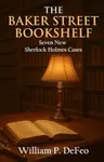 The Baker Street Bookshelf - William P Defeo