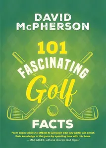 101 Fascinating Golf Facts - David McPherson