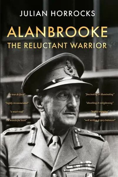 Alanbrooke The Reluctant Warrior - Julian Horrocks