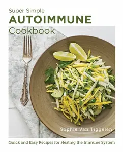 Super Simple Autoimmune Cookbook - Sophie Van Tiggelenová
