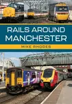 Rails Around Manchester - Mike Rhodes