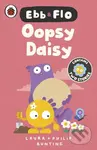 Ebb and Flo: Oopsy Daisy and I Want That One - Laura Bunting