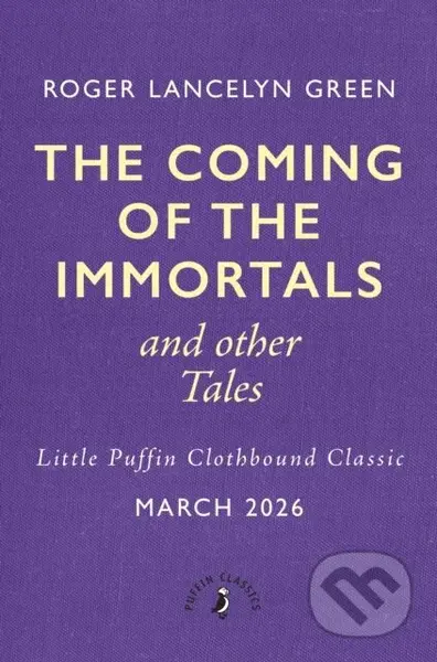 The Coming of the Immortals and Other Tales - Roger Lancelyn Green
