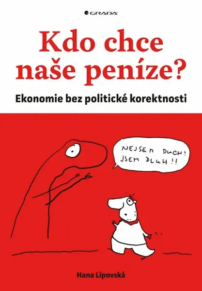 Kdo chce naše peníze? - Ekonomie bez politické korektnosti - Hana Lipovská