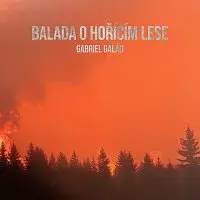 Gabriel Galád – Balada o hořícím lese