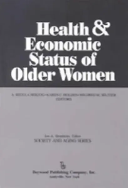 Health and Economic Status of Older Women - A.Regula Herzog, Mildred Seltzer, Karen Holden