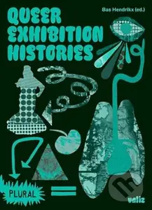 Queer Exhibition Histories (Plural, 5) - Bas Hendrikx (editor)