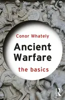 Ancient Warfare: The Basics - Conor  Whately