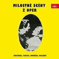 Různí interpreti – Milostné scény z oper (Smetana, Fibich, Dvořák, Mozart)