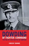Dowding of Fighter Command - Vincent Orange