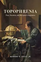 Topophrenia - Robert T. Tally