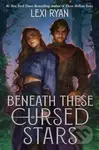 Beneath These Cursed Stars - Lexi Ryan
