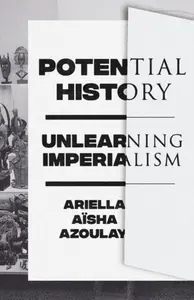 Potential History - Ariella Aisha Azoulay