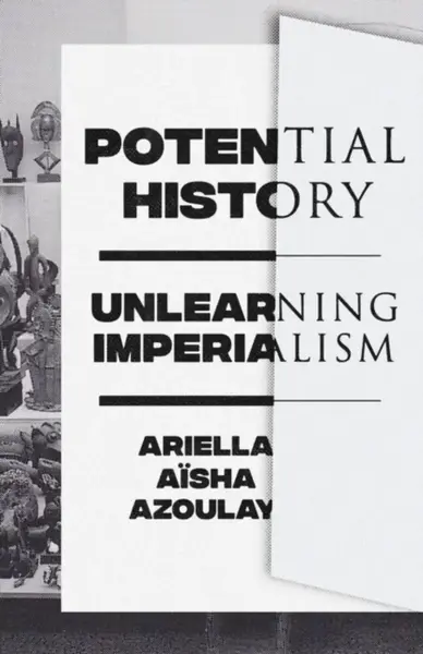Potential History - Ariella Aisha Azoulay