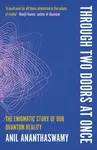 Through Two Doors at Once - Anil Ananthaswamy