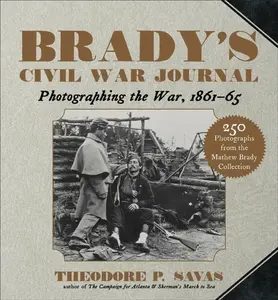 Brady's Civil War Journal - Theodore P. Savas