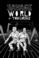 Savage World of Tony Lorenz - Tony Lorenz