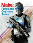 Make: Props and Costume Armor - Shawn Thorsson
