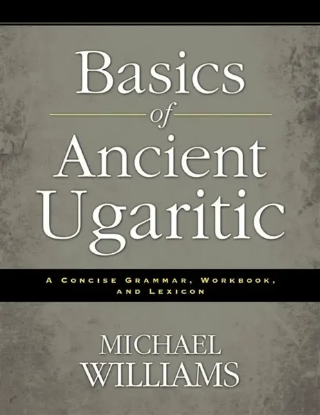 Basics of Ancient Ugaritic - Michael Williams