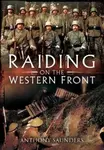 Raiding on the Western Front - Anthony Saunders