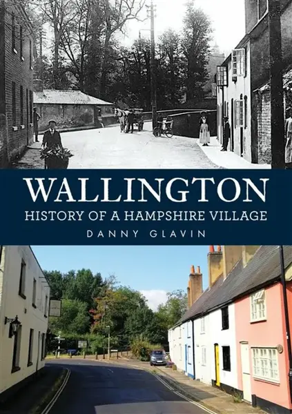 Wallington: History of a Hampshire Village - Danny Glavin