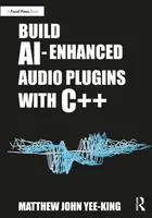 Build AI-Enhanced Audio Plugins with C++ - Matthew John Yee-King
