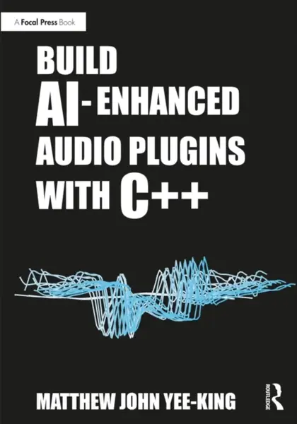 Build AI-Enhanced Audio Plugins with C++ - Matthew John Yee-King