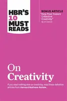 HBR's 10 Must Reads on Creativity (with bonus article "How Pixar Fosters Collective Creativity" By Ed Catmull) - Adam Grant, Ed Catmull, Harvard Busin