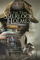 On the Trail of Sherlock Holmes - Stephen Browning
