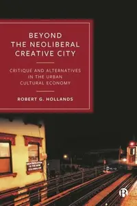 Beyond the Neoliberal Creative City - Robert G.  Hollands