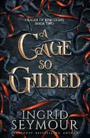 A Cage So Gilded - Seymour Ingrid