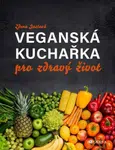 Veganská kuchařka pro zdravý život - Zdena Justová