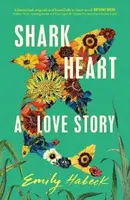 Shark Heart: A love story - Emily Habeck