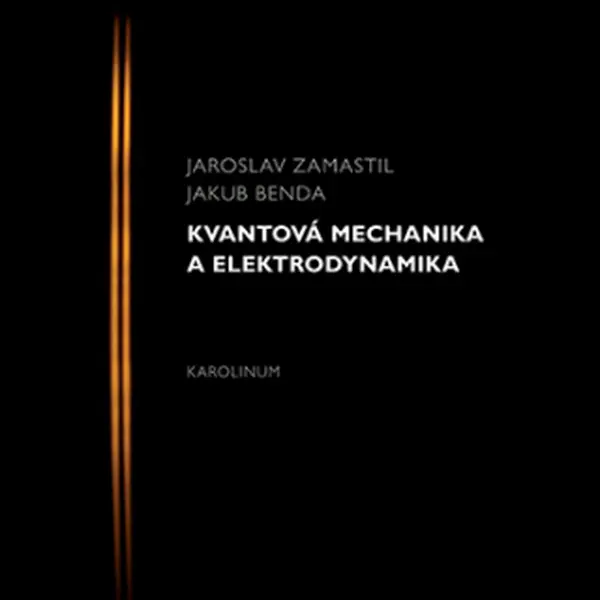 Kvantová mechanika a elektrodynamika - Jakub Benda, Jaroslav Zamastil - e-kniha