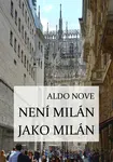 Není Milán jako Milán - Aldo Nove