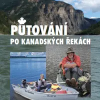 Putování po kanadských řekách - Dina Štěrbová, Otakar Štěrba