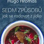 Sedm způsobů jak se radovat z jídla - Michal Hugo Hromas
