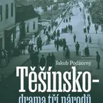 Těšínsko - drama tří národů - Jakub Podžorný