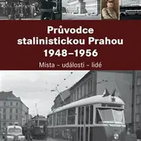 Průvodce stalinistickou Prahou 1948 - 1956 - Jiří Padevět