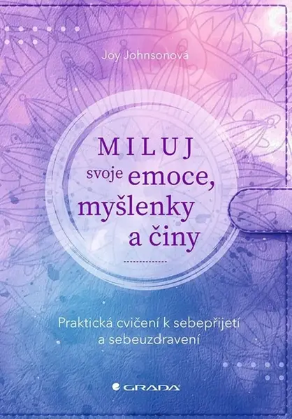 Miluj svoje emoce, myšlenky a činy - Joy Johnson