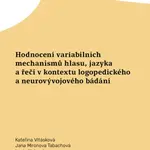 Hodnocení variabilních mechanismů hlasu, jazyka a řeči v kontextu logopedického a neurovývojového bádání - Kateřina Vitásková, Jana Mironova Tabachová