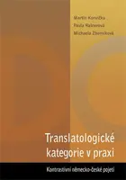Translatologické kategorie v praxi. Kontrastivní německo-české pojetí - Martin Konvička, Pavla Rašnerová, Michaela Zborníková