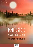 Měsíc nad řekou - Fráňa Šrámek