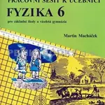 Fyzika 6 pro základní školy a víceletá gymnázia - pracovní sešit - Martin Macháček